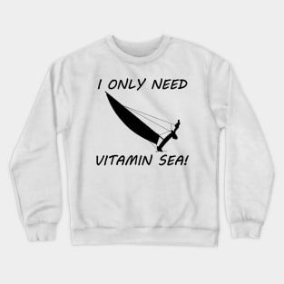 I Only Need Vitamin Sea! - Sailing Crewneck Sweatshirt